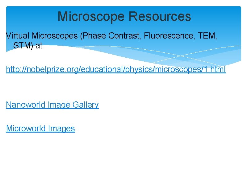 Microscope Resources Virtual Microscopes (Phase Contrast, Fluorescence, TEM, STM) at http: //nobelprize. org/educational/physics/microscopes/1. html