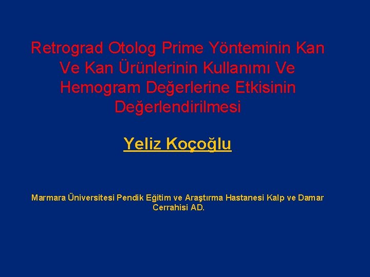 Retrograd Otolog Prime Yönteminin Kan Ve Kan Ürünlerinin Kullanımı Ve Hemogram Değerlerine Etkisinin Değerlendirilmesi