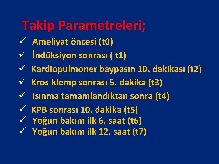  Takip Parametreleri; ü Ameliyat öncesi (t 0) ü İndüksiyon sonrası ( t 1)