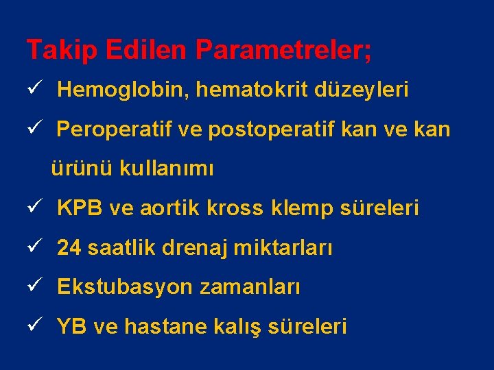 Takip Edilen Parametreler; ü Hemoglobin, hematokrit düzeyleri ü Peroperatif ve postoperatif kan ve kan