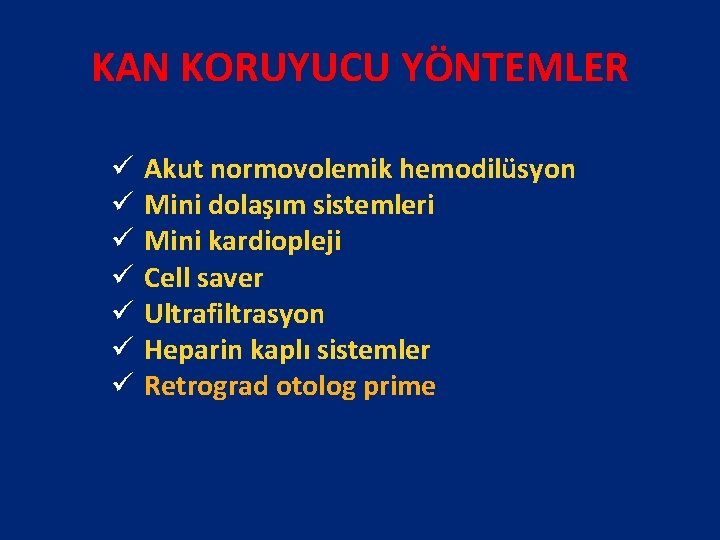 KAN KORUYUCU YÖNTEMLER ü Akut normovolemik hemodilüsyon ü Mini dolaşım sistemleri ü Mini kardiopleji