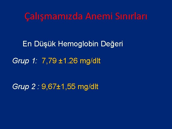 Çalışmamızda Anemi Sınırları En Düşük Hemoglobin Değeri Grup 1: 7, 79 ± 1. 26