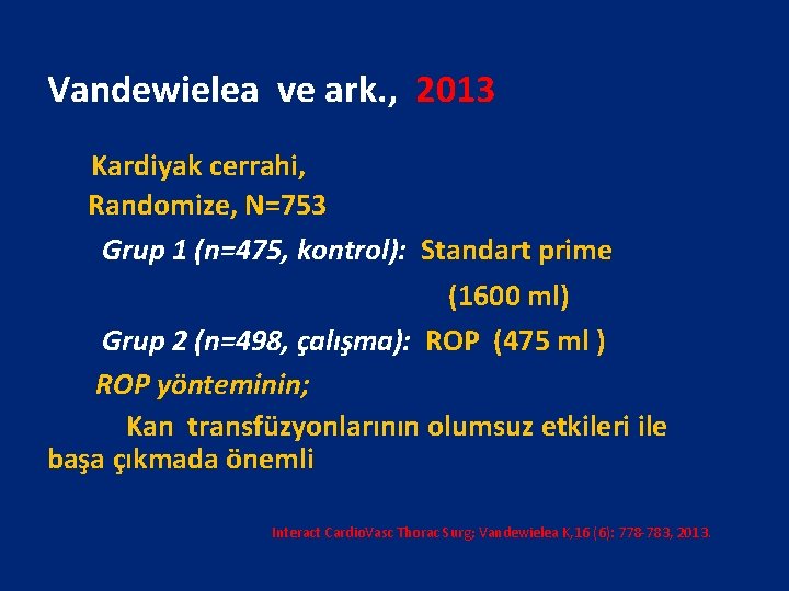 Vandewielea ve ark. , 2013 Kardiyak cerrahi, Randomize, N=753 Grup 1 (n=475, kontrol): Standart