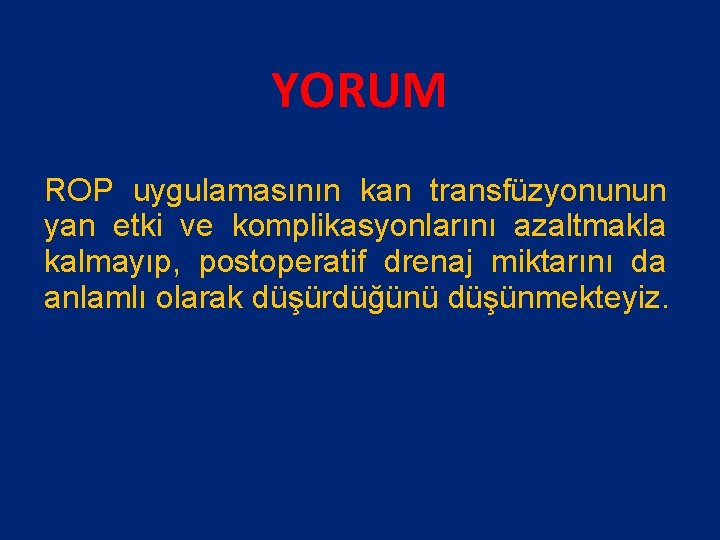 YORUM ROP uygulamasının kan transfüzyonunun yan etki ve komplikasyonlarını azaltmakla kalmayıp, postoperatif drenaj miktarını