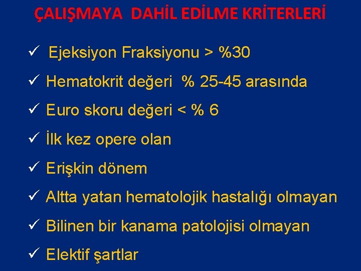 ÇALIŞMAYA DAHİL EDİLME KRİTERLERİ ü Ejeksiyon Fraksiyonu > %30 ü Hematokrit değeri % 25