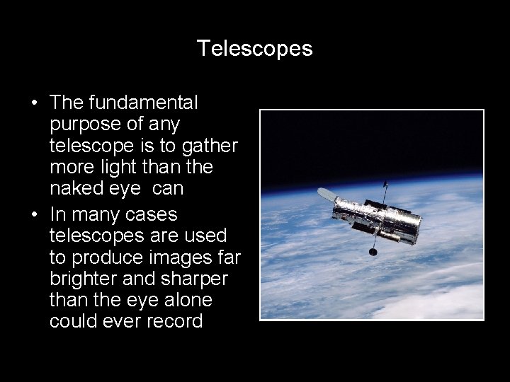 Telescopes • The fundamental purpose of any telescope is to gather more light than