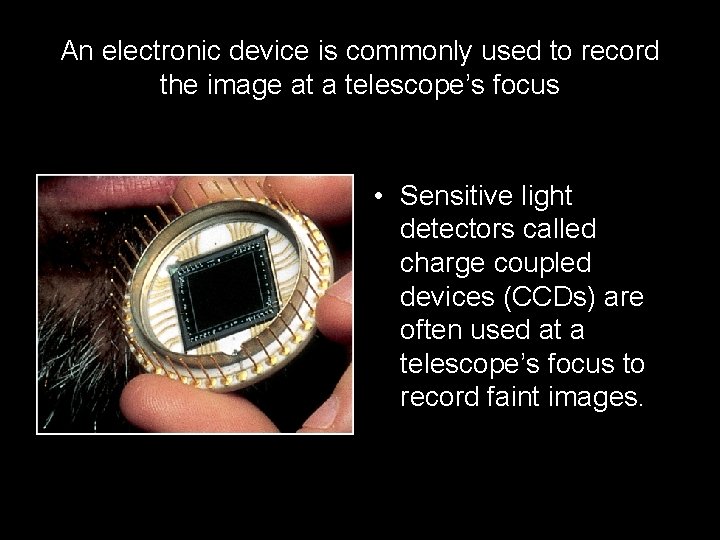 An electronic device is commonly used to record the image at a telescope’s focus