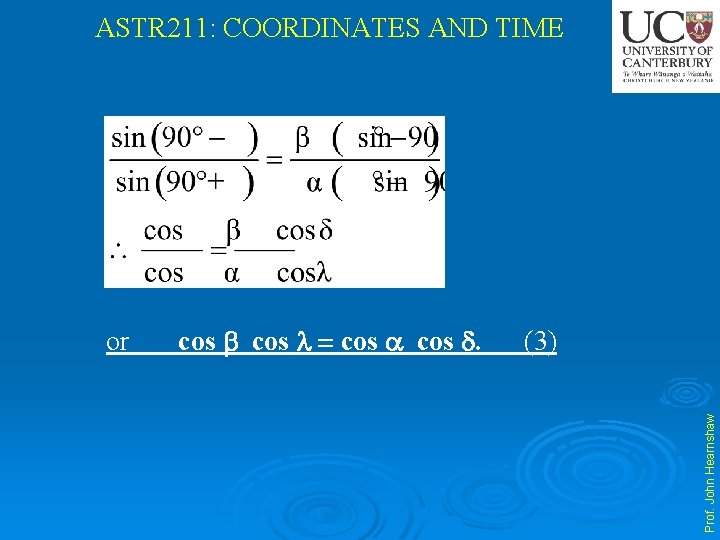 ASTR 211: COORDINATES AND TIME cos . (3) Prof. John Hearnshaw or 