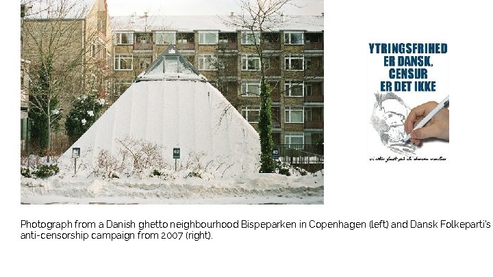 Photograph from a Danish ghetto neighbourhood Bispeparken in Copenhagen (left) and Dansk Folkeparti’s anti-censorship