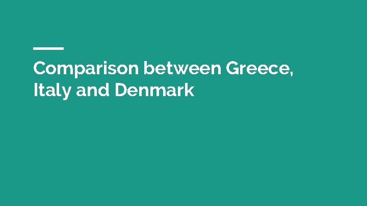 Comparison between Greece, Italy and Denmark 