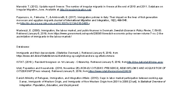 Maroukis T. (2012). Update report Greece: The number of irregular migrants in Greece at