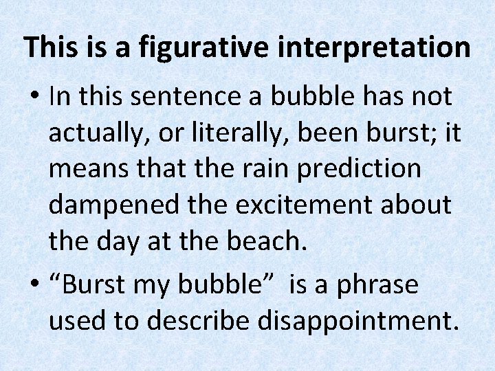 This is a figurative interpretation • In this sentence a bubble has not actually,