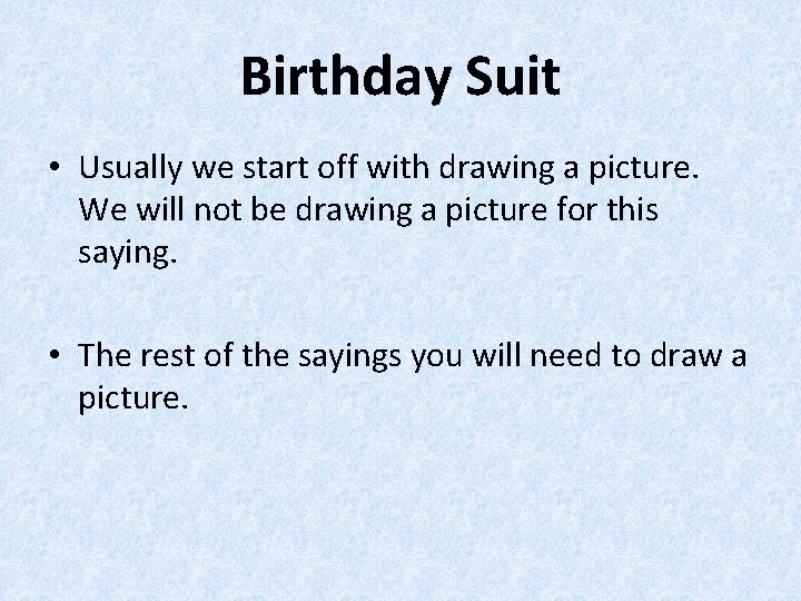 Birthday Suit • Usually we start off with drawing a picture. We will not