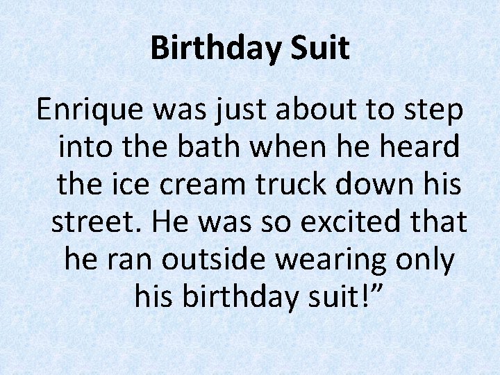 Birthday Suit Enrique was just about to step into the bath when he heard