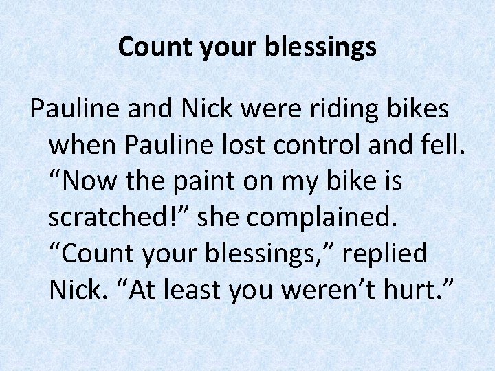 Count your blessings Pauline and Nick were riding bikes when Pauline lost control and