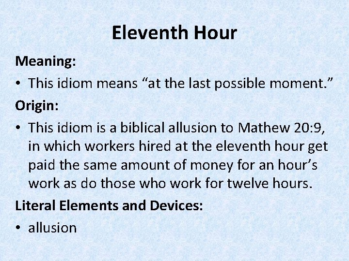 Eleventh Hour Meaning: • This idiom means “at the last possible moment. ” Origin: