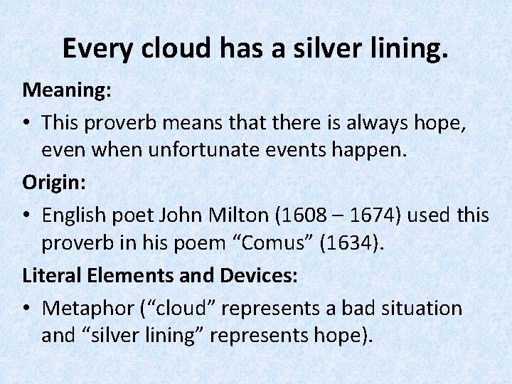 Every cloud has a silver lining. Meaning: • This proverb means that there is