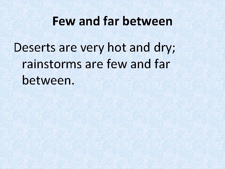 Few and far between Deserts are very hot and dry; rainstorms are few and