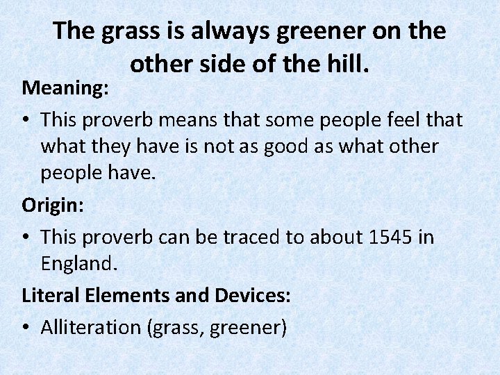 The grass is always greener on the other side of the hill. Meaning: •