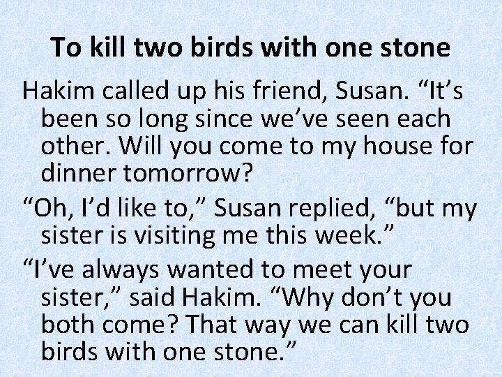 To kill two birds with one stone Hakim called up his friend, Susan. “It’s