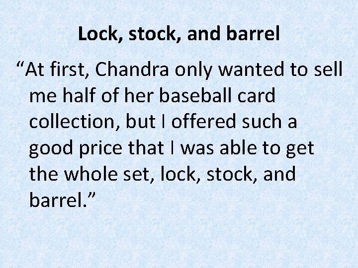 Lock, stock, and barrel “At first, Chandra only wanted to sell me half of