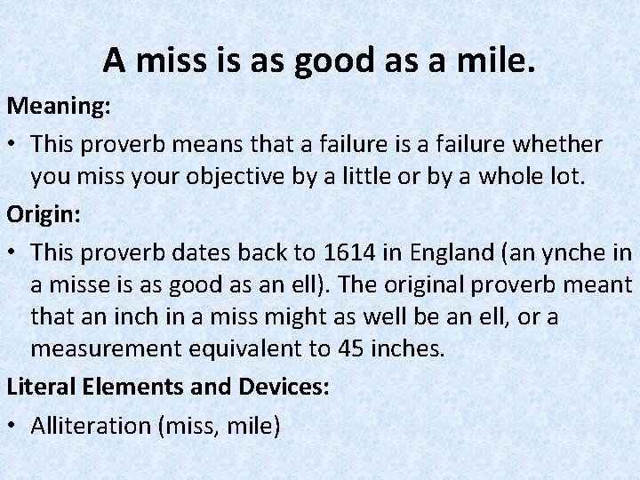 A miss is as good as a mile. Meaning: • This proverb means that
