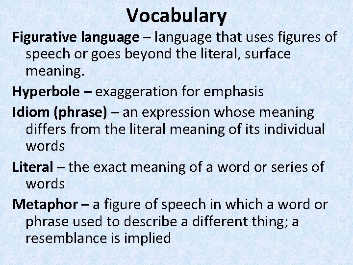 Vocabulary Figurative language – language that uses figures of speech or goes beyond the