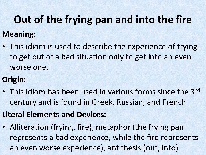 Out of the frying pan and into the fire Meaning: • This idiom is