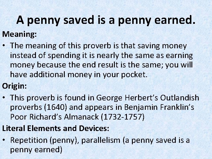 A penny saved is a penny earned. Meaning: • The meaning of this proverb