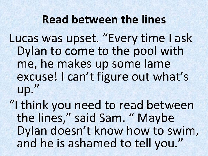 Read between the lines Lucas was upset. “Every time I ask Dylan to come