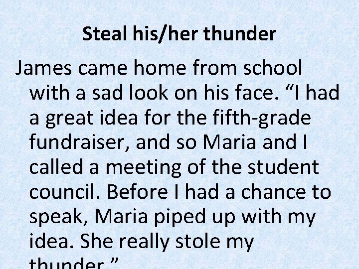 Steal his/her thunder James came home from school with a sad look on his