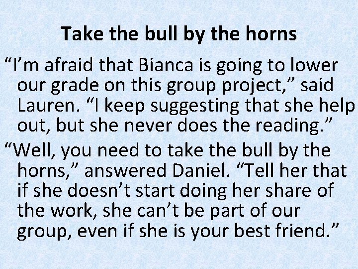 Take the bull by the horns “I’m afraid that Bianca is going to lower