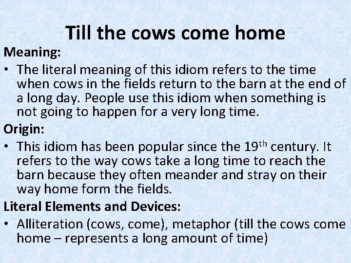 Till the cows come home Meaning: • The literal meaning of this idiom refers