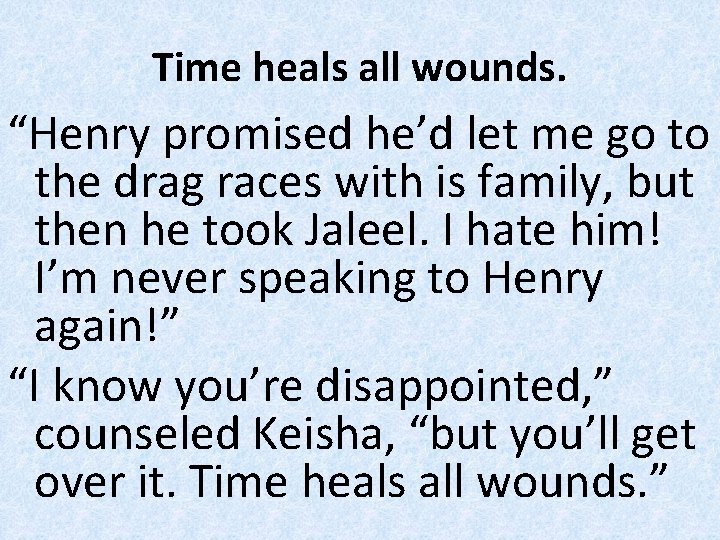 Time heals all wounds. “Henry promised he’d let me go to the drag races