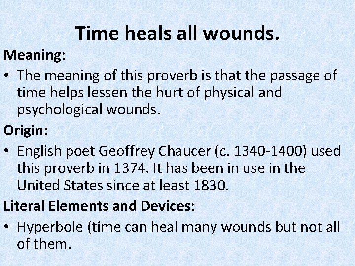 Time heals all wounds. Meaning: • The meaning of this proverb is that the