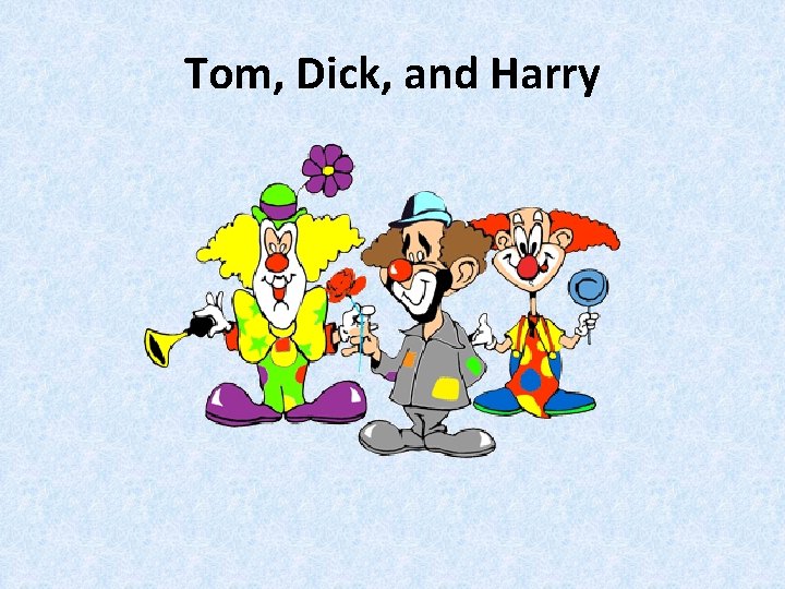 Tom, Dick, and Harry 