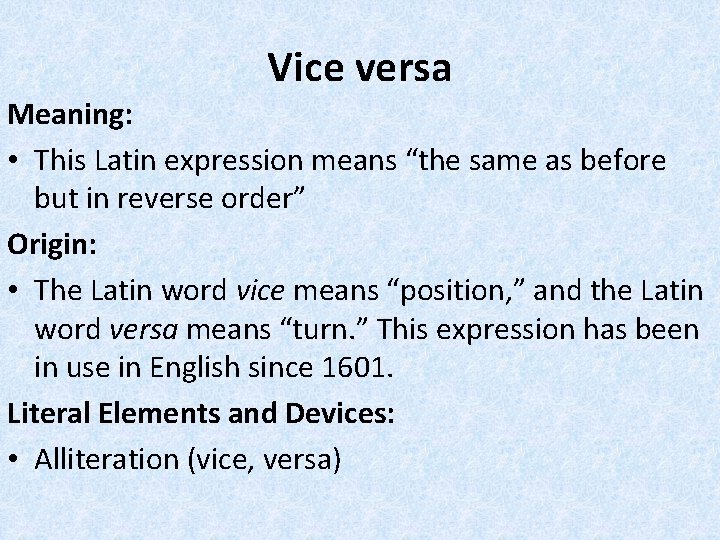 Vice versa Meaning: • This Latin expression means “the same as before but in