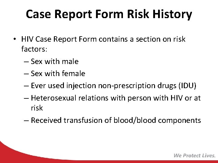 Case Report Form Risk History • HIV Case Report Form contains a section on