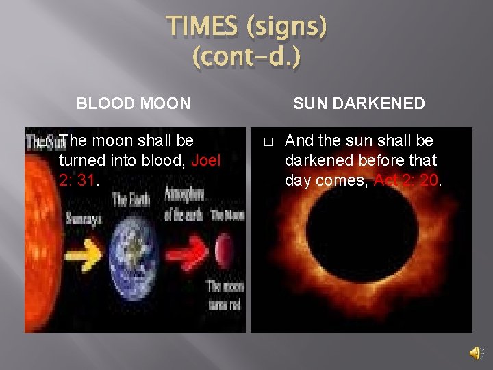 TIMES (signs) (cont-d. ) BLOOD MOON � The moon shall be turned into blood,