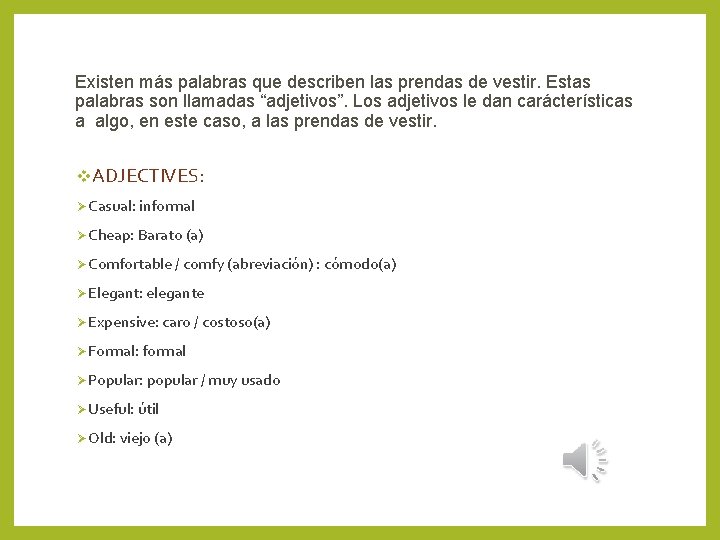 Existen más palabras que describen las prendas de vestir. Estas palabras son llamadas “adjetivos”.