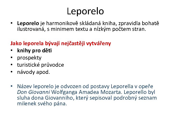 Leporelo • Leporelo je harmonikově skládaná kniha, zpravidla bohatě ilustrovaná, s minimem textu a