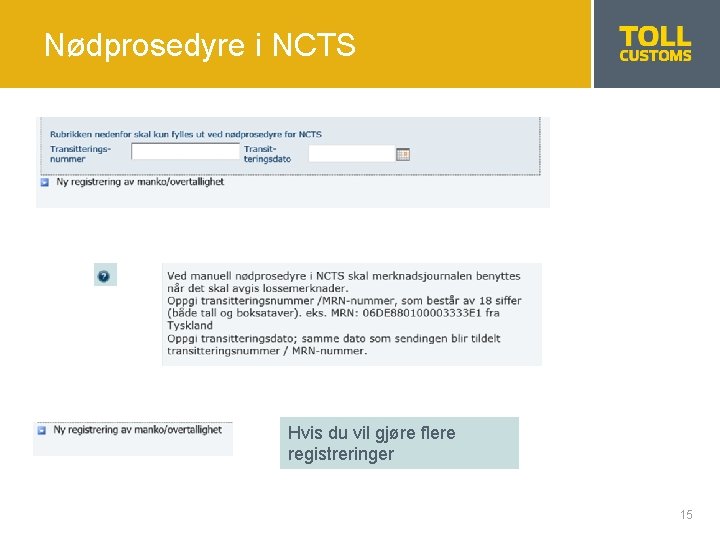 Nødprosedyre i NCTS Hvis du vil gjøre flere registreringer 15 