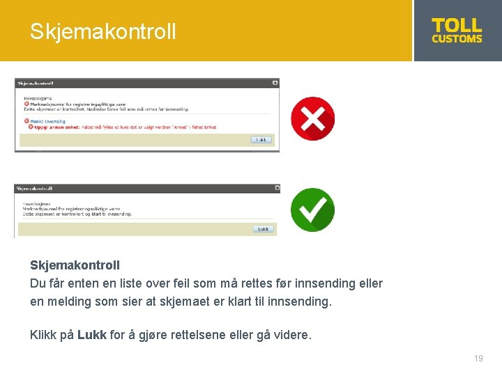 Skjemakontroll Du får enten en liste over feil som må rettes før innsending eller