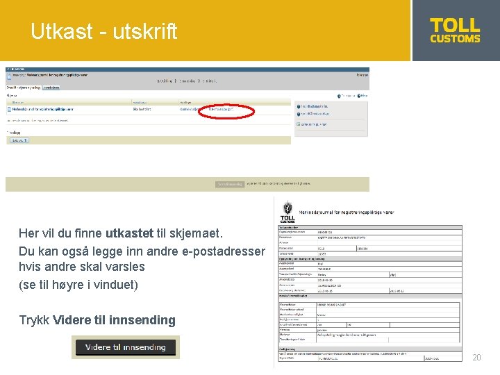 Utkast - utskrift Her vil du finne utkastet til skjemaet. Du kan også legge