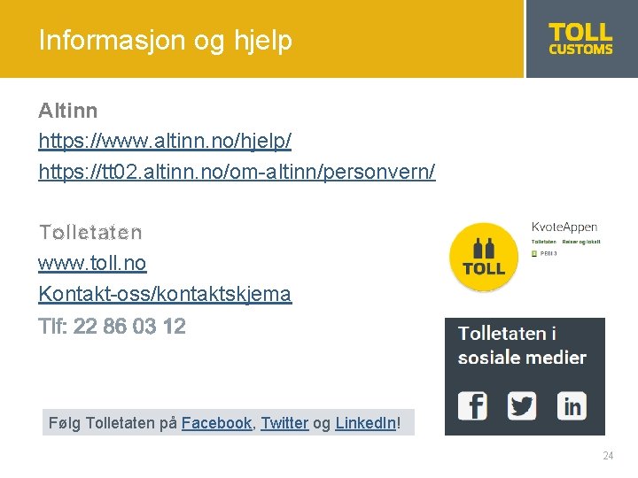 Informasjon og hjelp Altinn https: //www. altinn. no/hjelp/ https: //tt 02. altinn. no/om-altinn/personvern/ Tolletaten