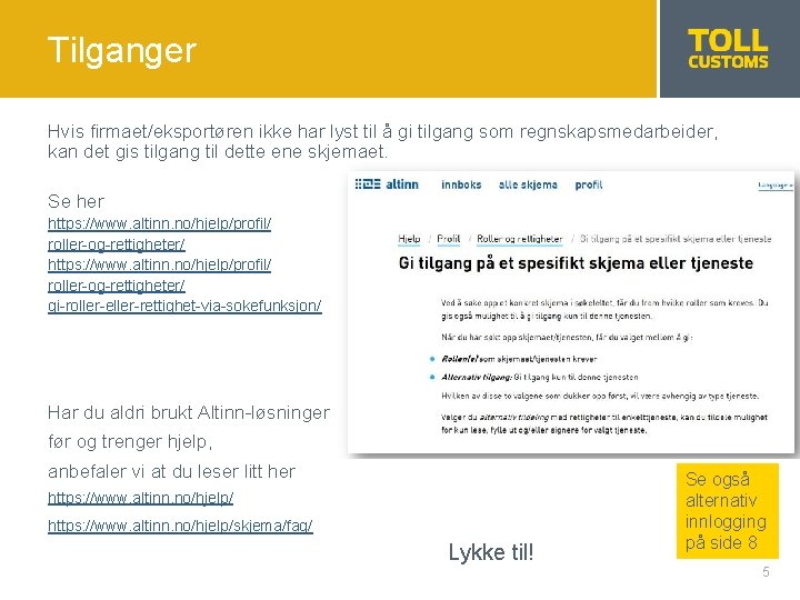 Tilganger Hvis firmaet/eksportøren ikke har lyst til å gi tilgang som regnskapsmedarbeider, kan det