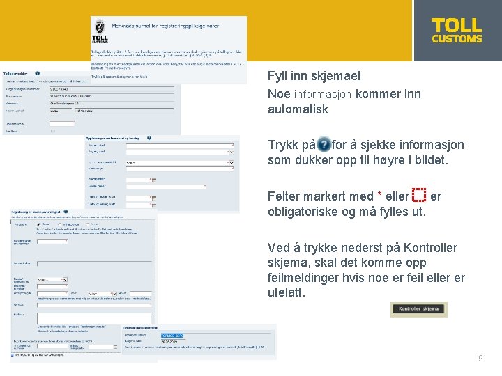 Fyll inn skjemaet Noe informasjon kommer inn automatisk Trykk på for å sjekke informasjon