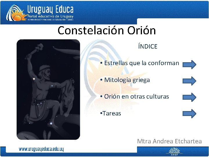 Constelación Orión ÍNDICE • Estrellas que la conforman • Mitología griega • Orión en