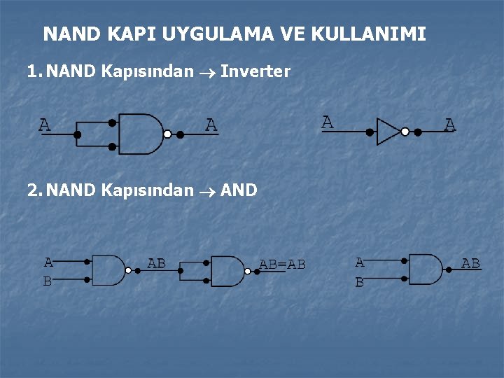 NAND KAPI UYGULAMA VE KULLANIMI 1. NAND Kapısından Inverter 2. NAND Kapısından AND 