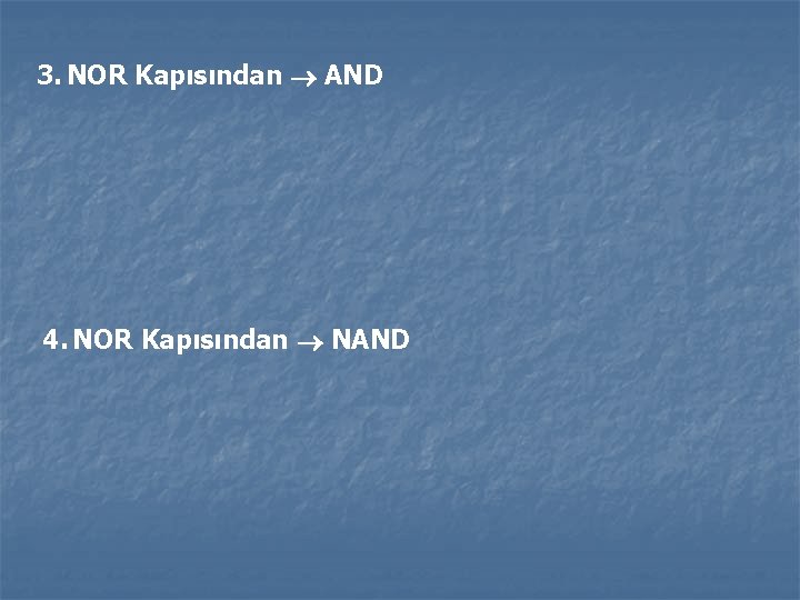 3. NOR Kapısından AND 4. NOR Kapısından NAND 